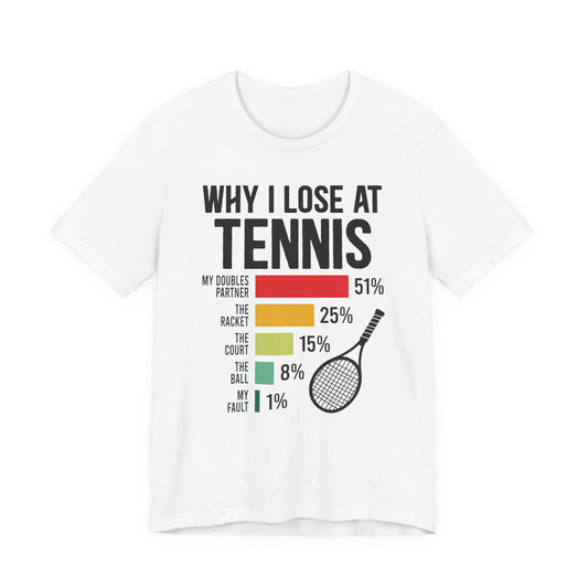 Why I Lose At Tennis T-shirt