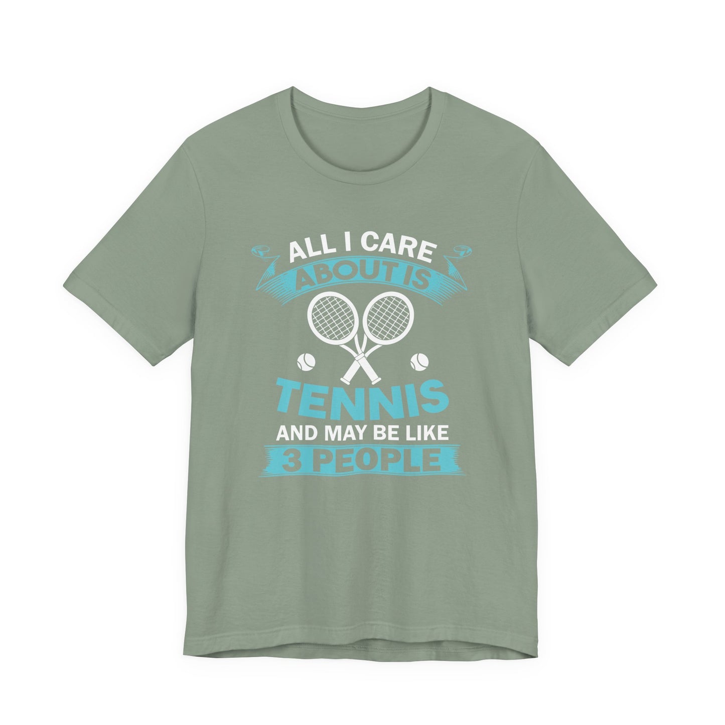 All I Cara About Is Tennis And May Be 3 People