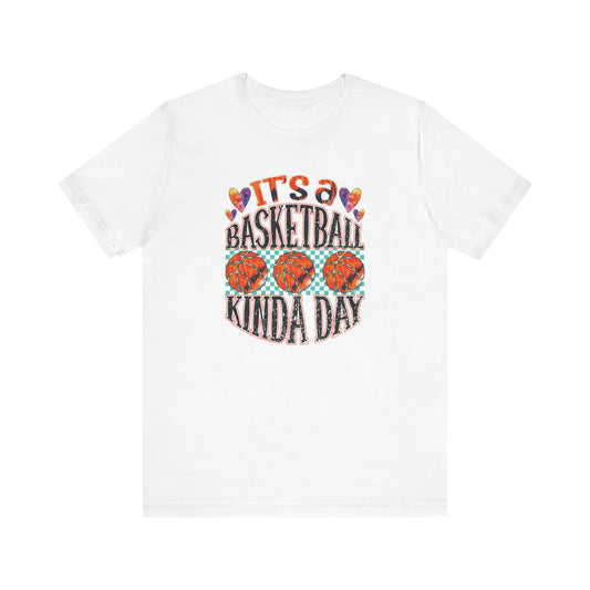It's a Basketball Kinda Day T-shirt