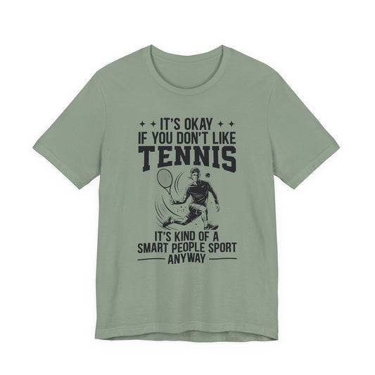 It's Okay If You Don't Like Tennis T-Shirt