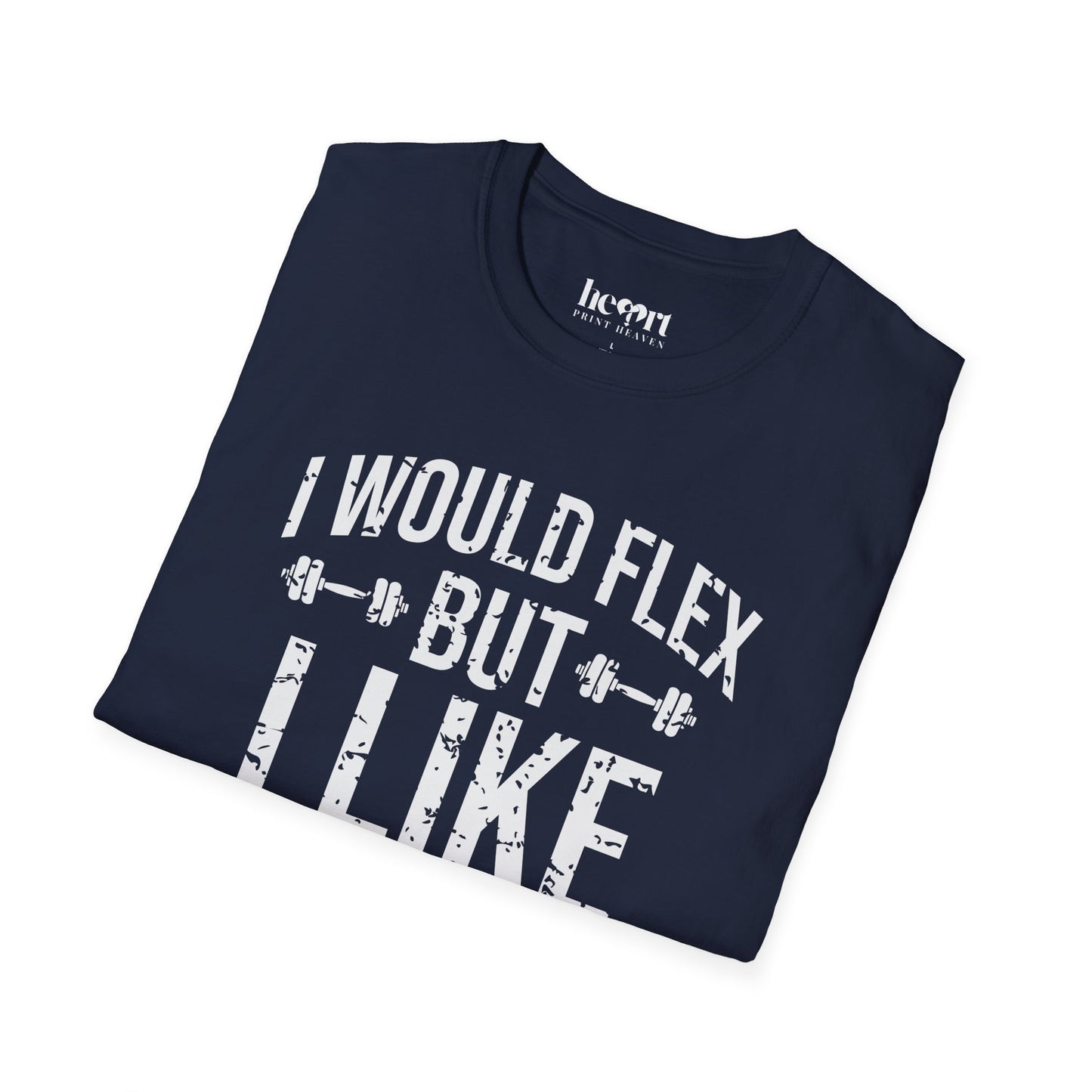I Would Flex But I Like This Shirt