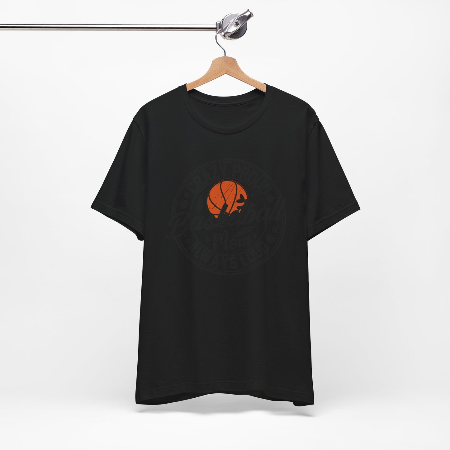 Crazy Proud Basketball Mom Always Loud Basketball Mom T-shirt