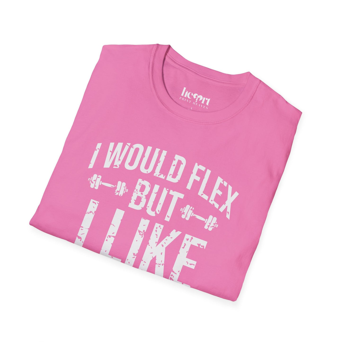 I Would Flex But I Like This Shirt