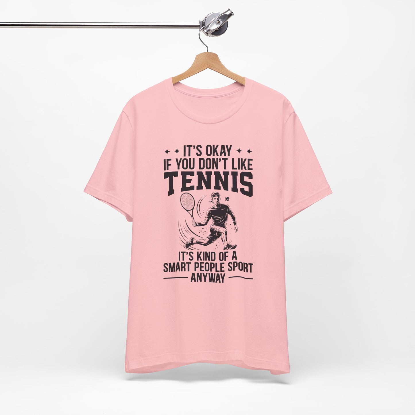 It's Okay If You Don't Like Tennis T-Shirt