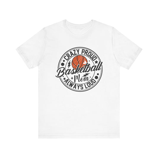 Crazy Proud Basketball Mom Always Loud Basketball Mom T-shirt