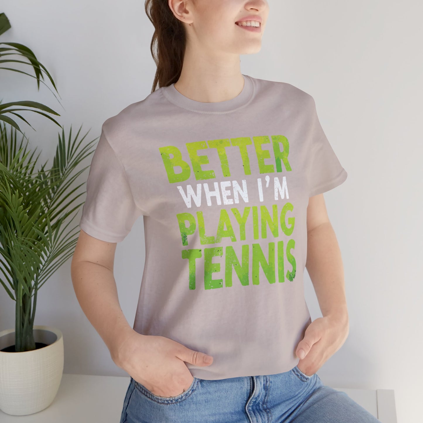 Better When I'm Playing Tennis