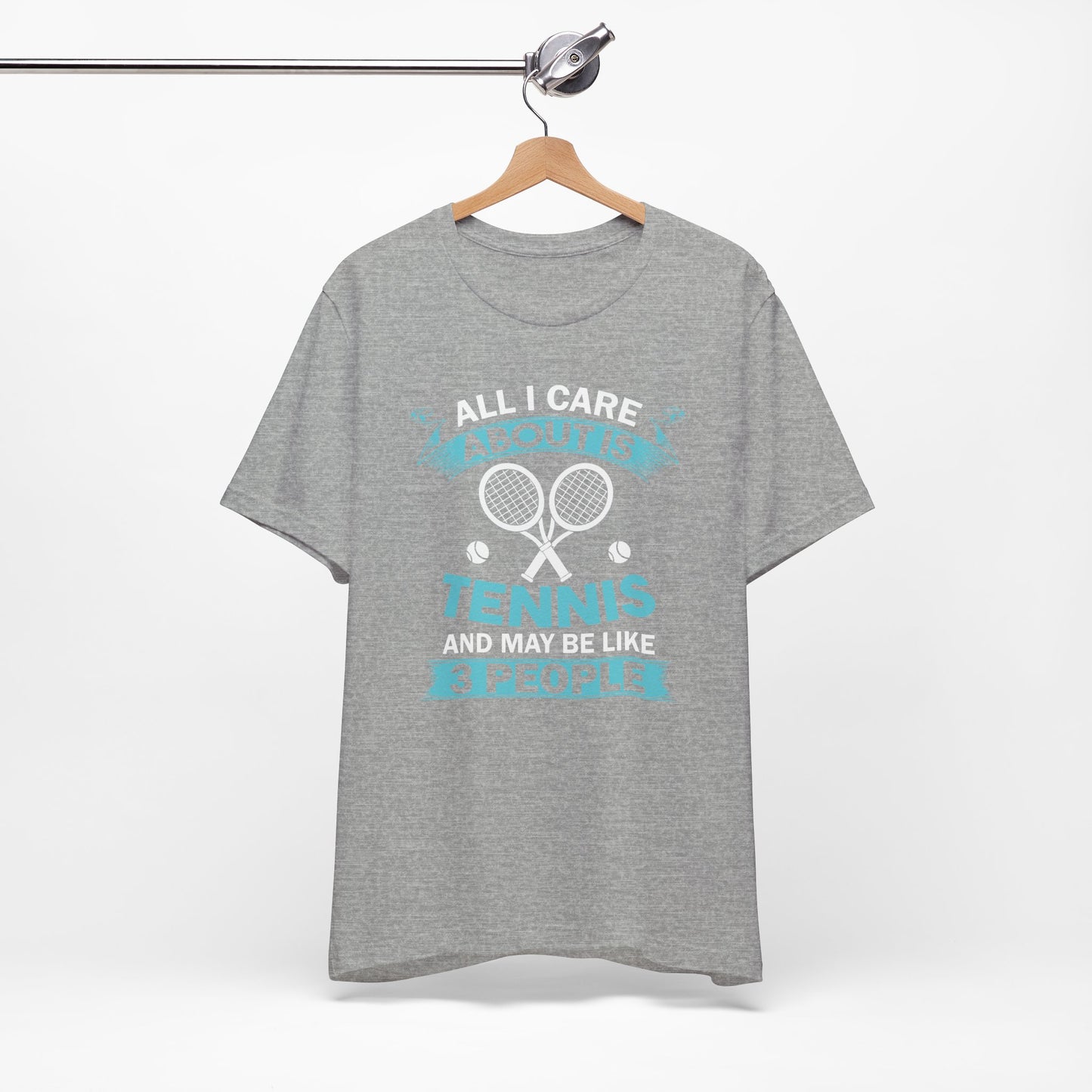 All I Cara About Is Tennis And May Be 3 People