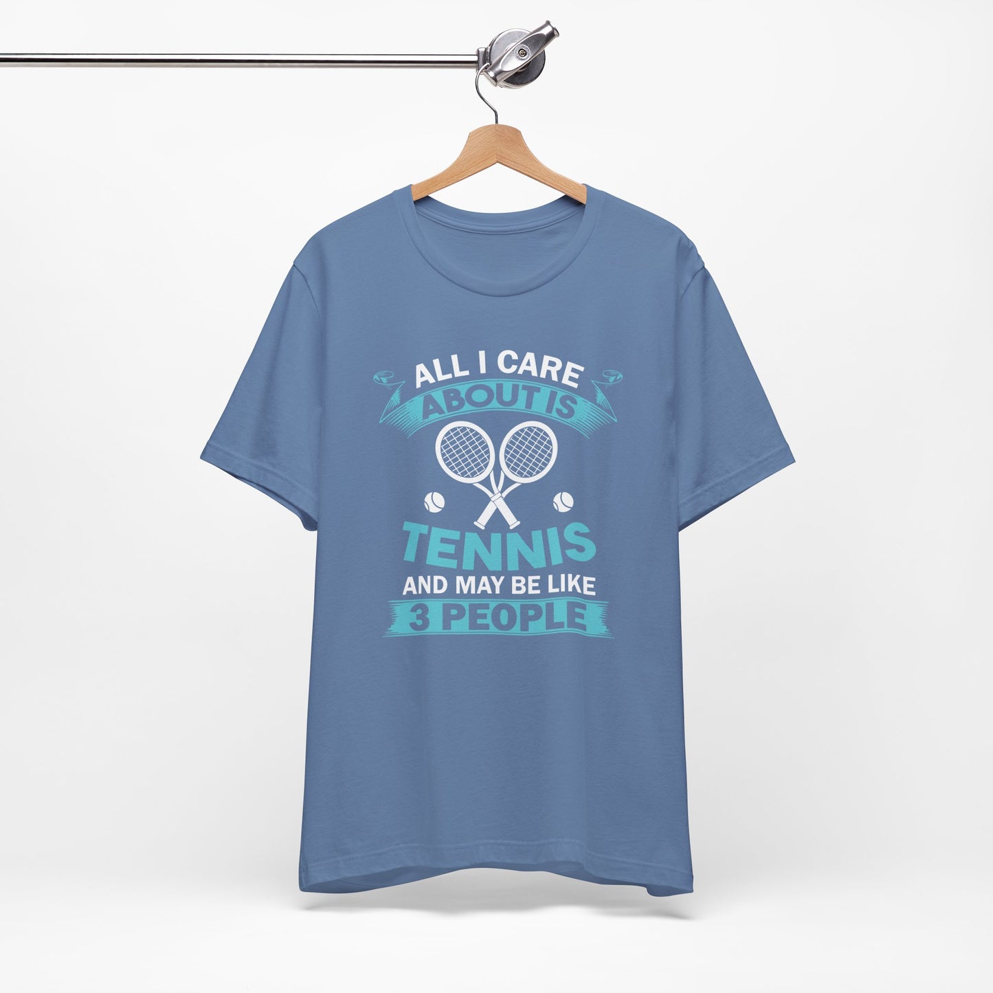 All I Cara About Is Tennis And May Be 3 People