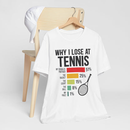 Why I Lose At Tennis T-shirt