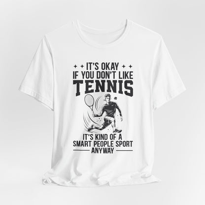 It's Okay If You Don't Like Tennis T-Shirt
