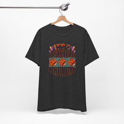 It's a Basketball Kinda Day T-shirt