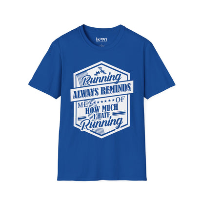 Running Always Reminds Me of How Much I Hate Running – Funny Running T-Shirt