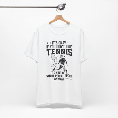 It's Okay If You Don't Like Tennis T-Shirt