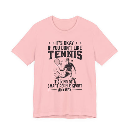It's Okay If You Don't Like Tennis T-Shirt