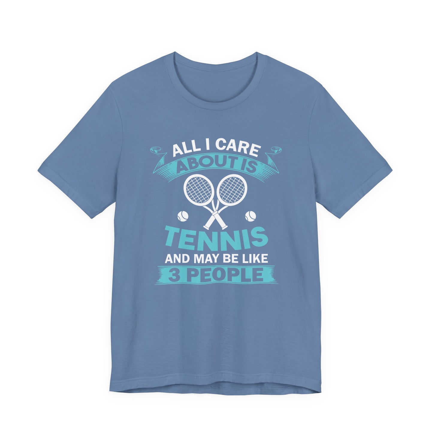 All I Cara About Is Tennis And May Be 3 People