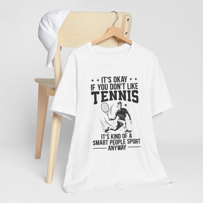 It's Okay If You Don't Like Tennis T-Shirt