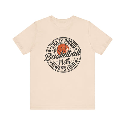 Crazy Proud Basketball Mom Always Loud Basketball Mom T-shirt