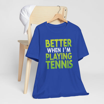 Better When I'm Playing Tennis