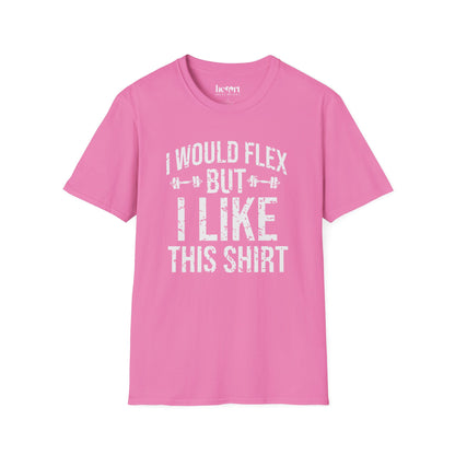 I Would Flex But I Like This Shirt