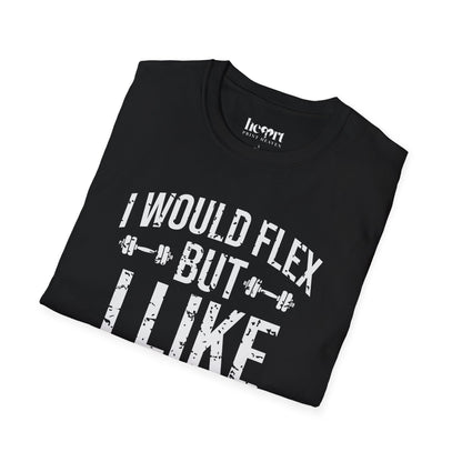 I Would Flex But I Like This Shirt