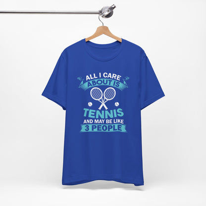 All I Cara About Is Tennis And May Be 3 People