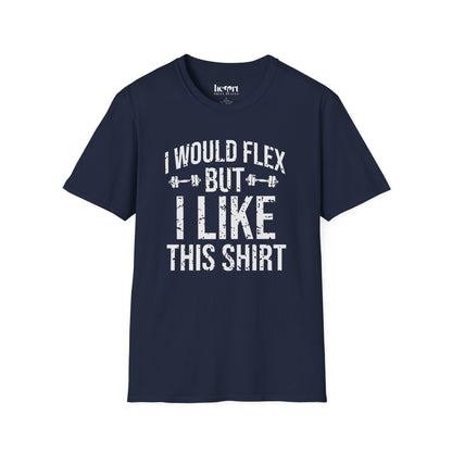 I Would Flex But I Like This Shirt