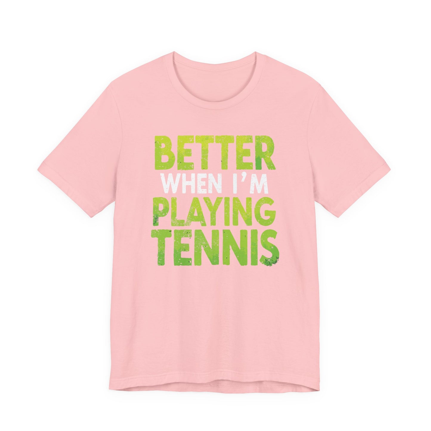 Better When I'm Playing Tennis