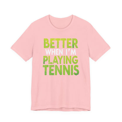 Better When I'm Playing Tennis