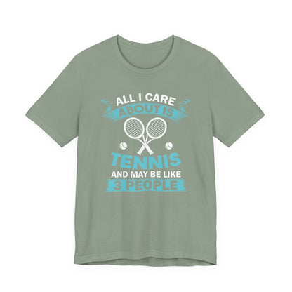 All I Cara About Is Tennis And May Be 3 People