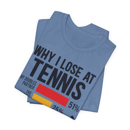 Why I Lose At Tennis T-shirt