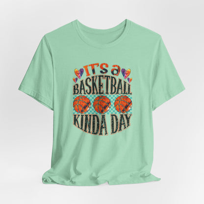 It's a Basketball Kinda Day T-shirt