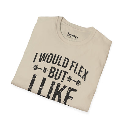 I Would Flex But I Like This Shirt