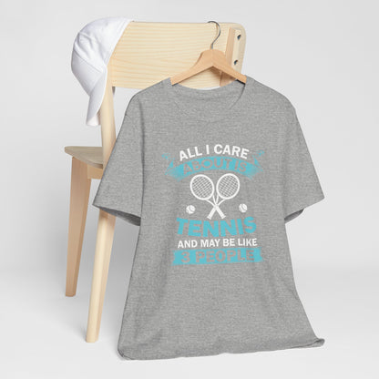 All I Cara About Is Tennis And May Be 3 People