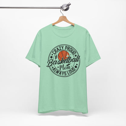 Crazy Proud Basketball Mom Always Loud Basketball Mom T-shirt