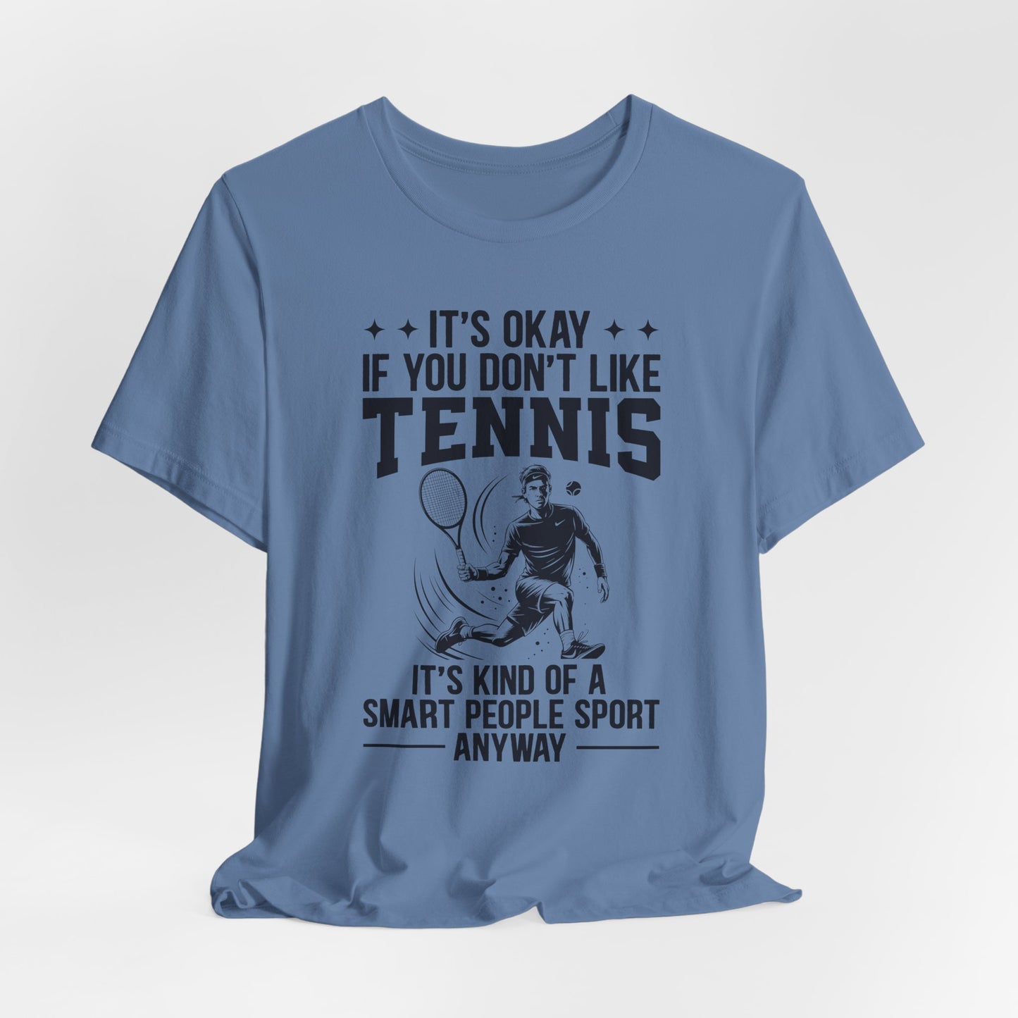 It's Okay If You Don't Like Tennis T-Shirt