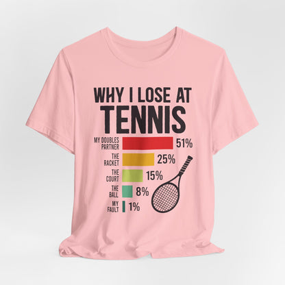 Why I Lose At Tennis T-shirt