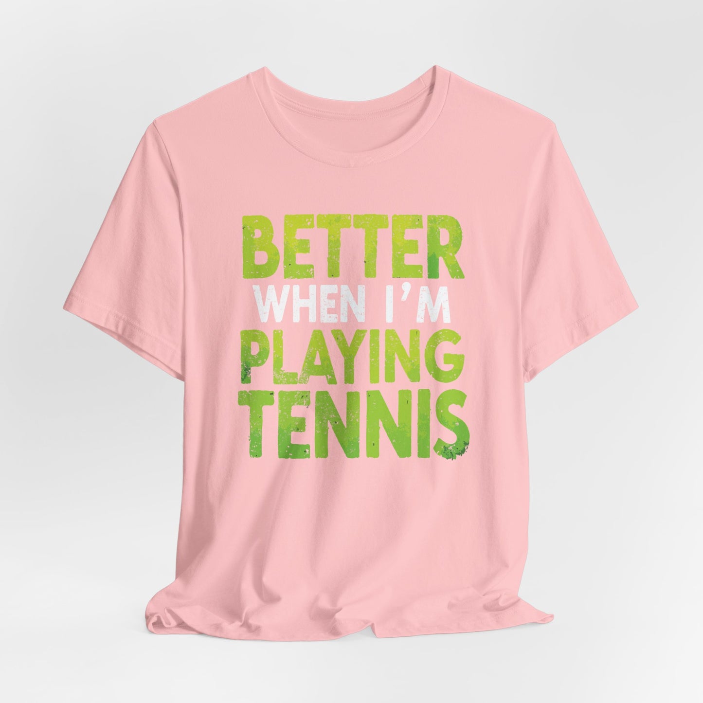 Better When I'm Playing Tennis