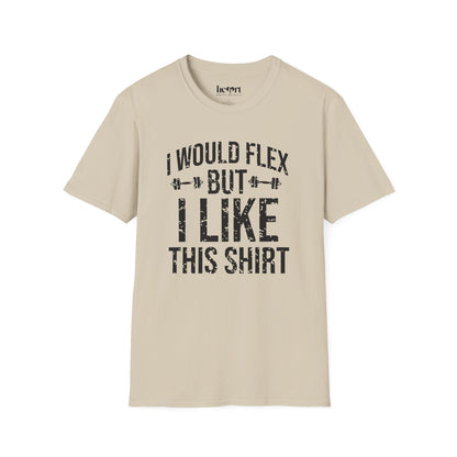 I Would Flex But I Like This Shirt