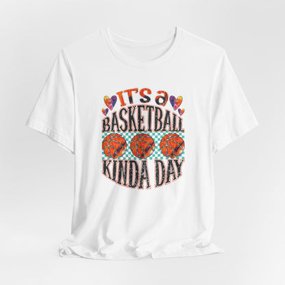 It's a Basketball Kinda Day T-shirt
