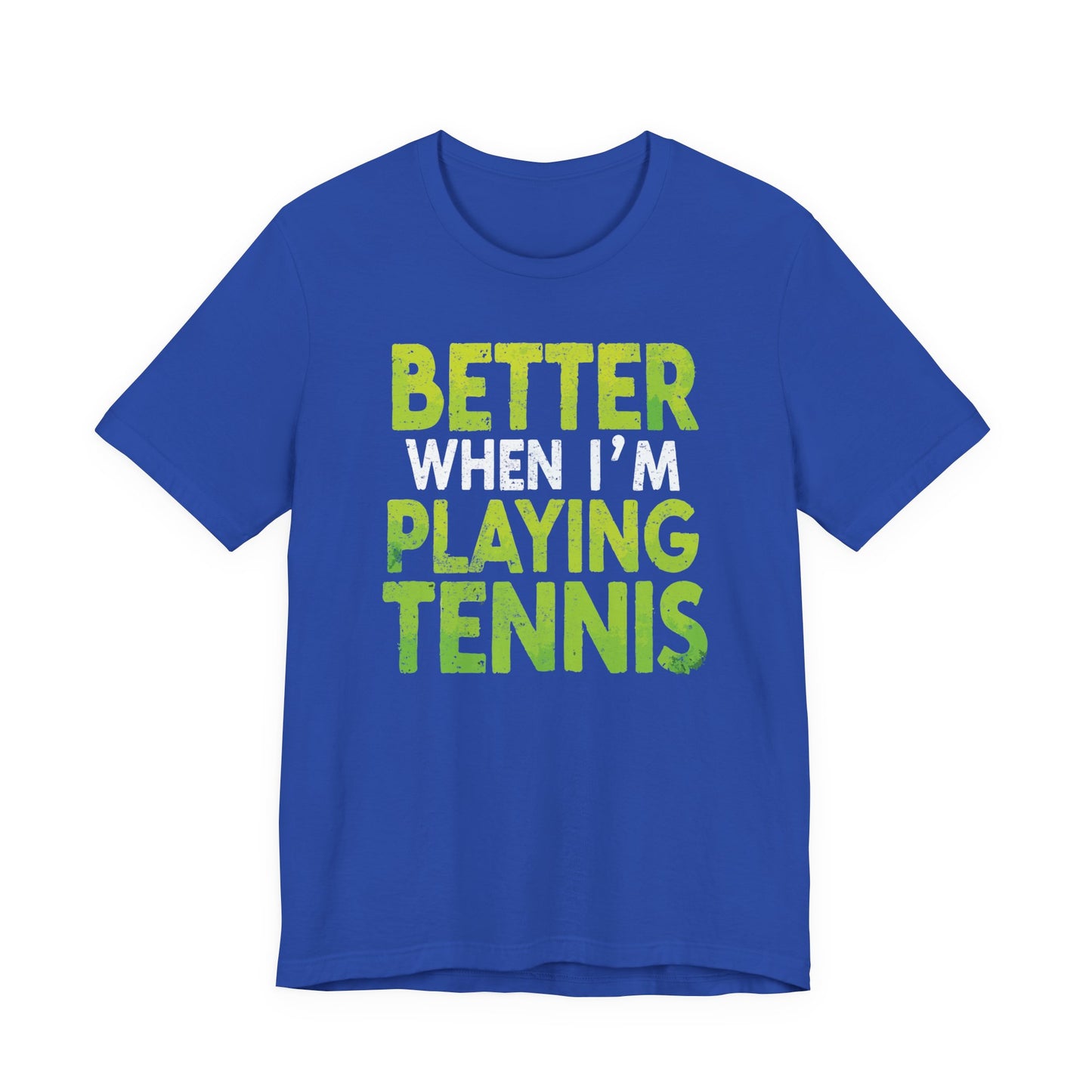 Better When I'm Playing Tennis