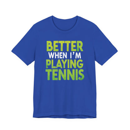 Better When I'm Playing Tennis