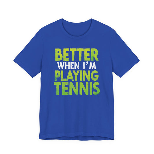 Better When I'm Playing Tennis