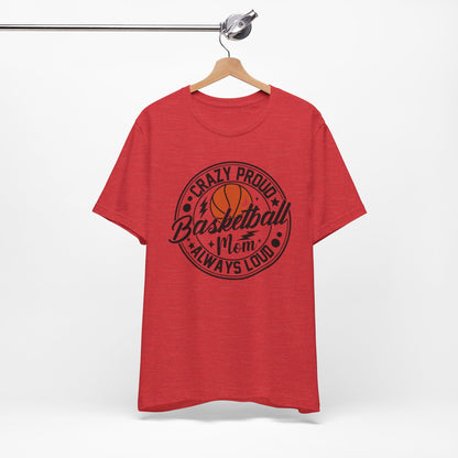 Crazy Proud Basketball Mom Always Loud Basketball Mom T-shirt