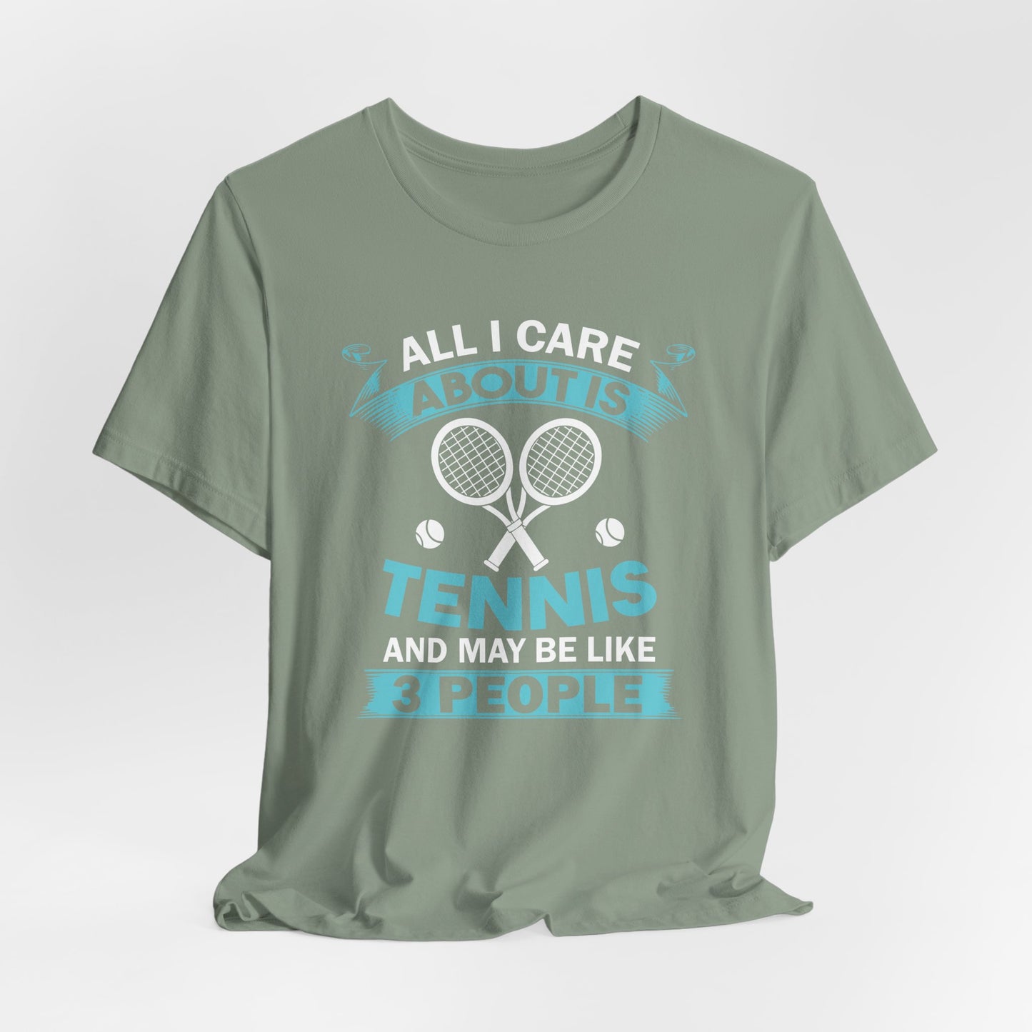 All I Cara About Is Tennis And May Be 3 People
