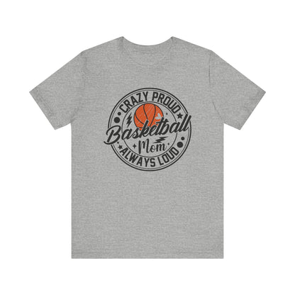 Crazy Proud Basketball Mom Always Loud Basketball Mom T-shirt