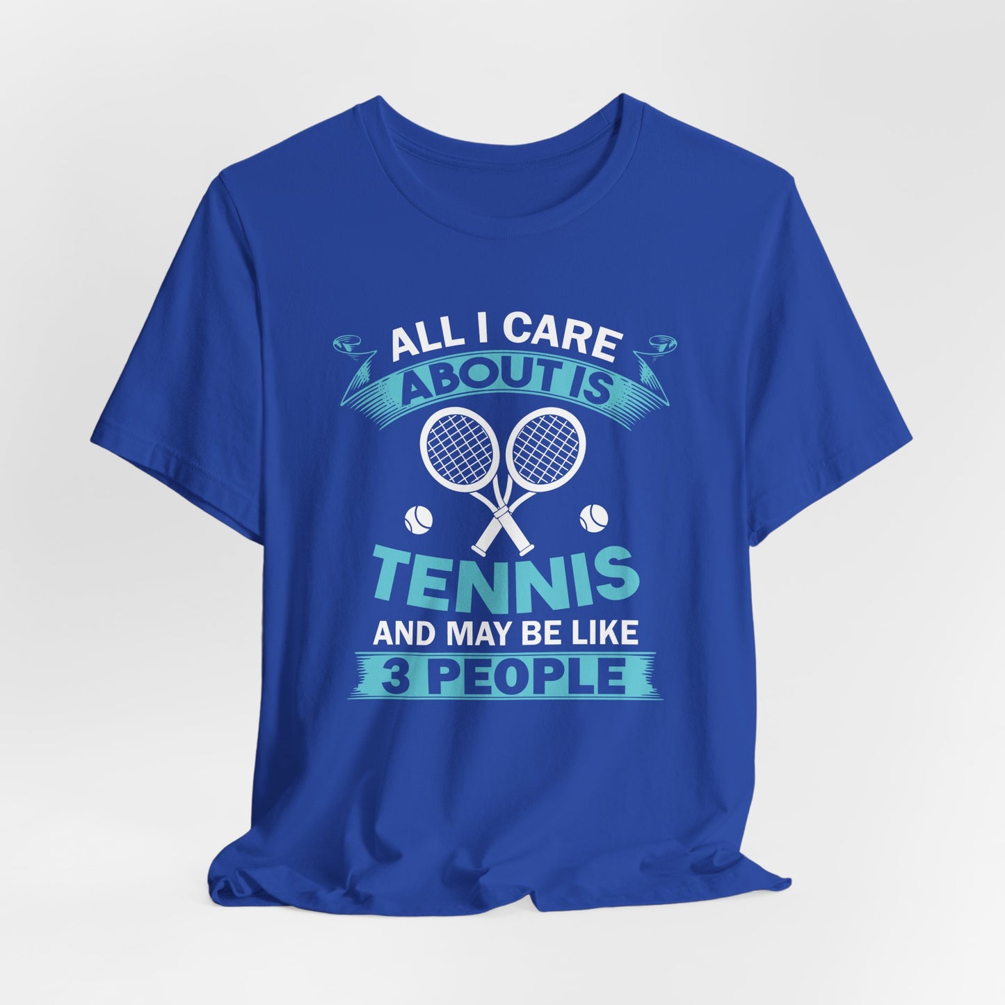 All I Cara About Is Tennis And May Be 3 People