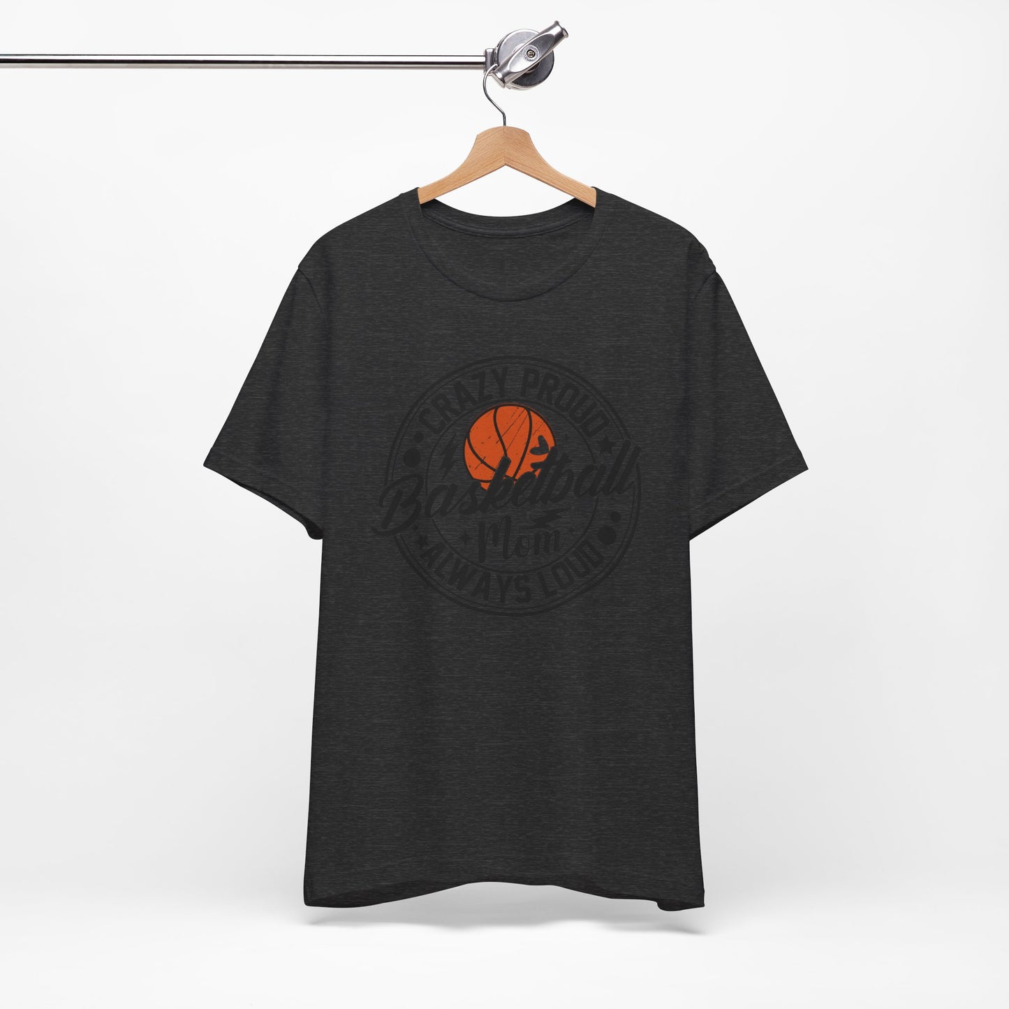 Crazy Proud Basketball Mom Always Loud Basketball Mom T-shirt