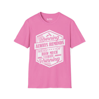 Running Always Reminds Me of How Much I Hate Running – Funny Running T-Shirt