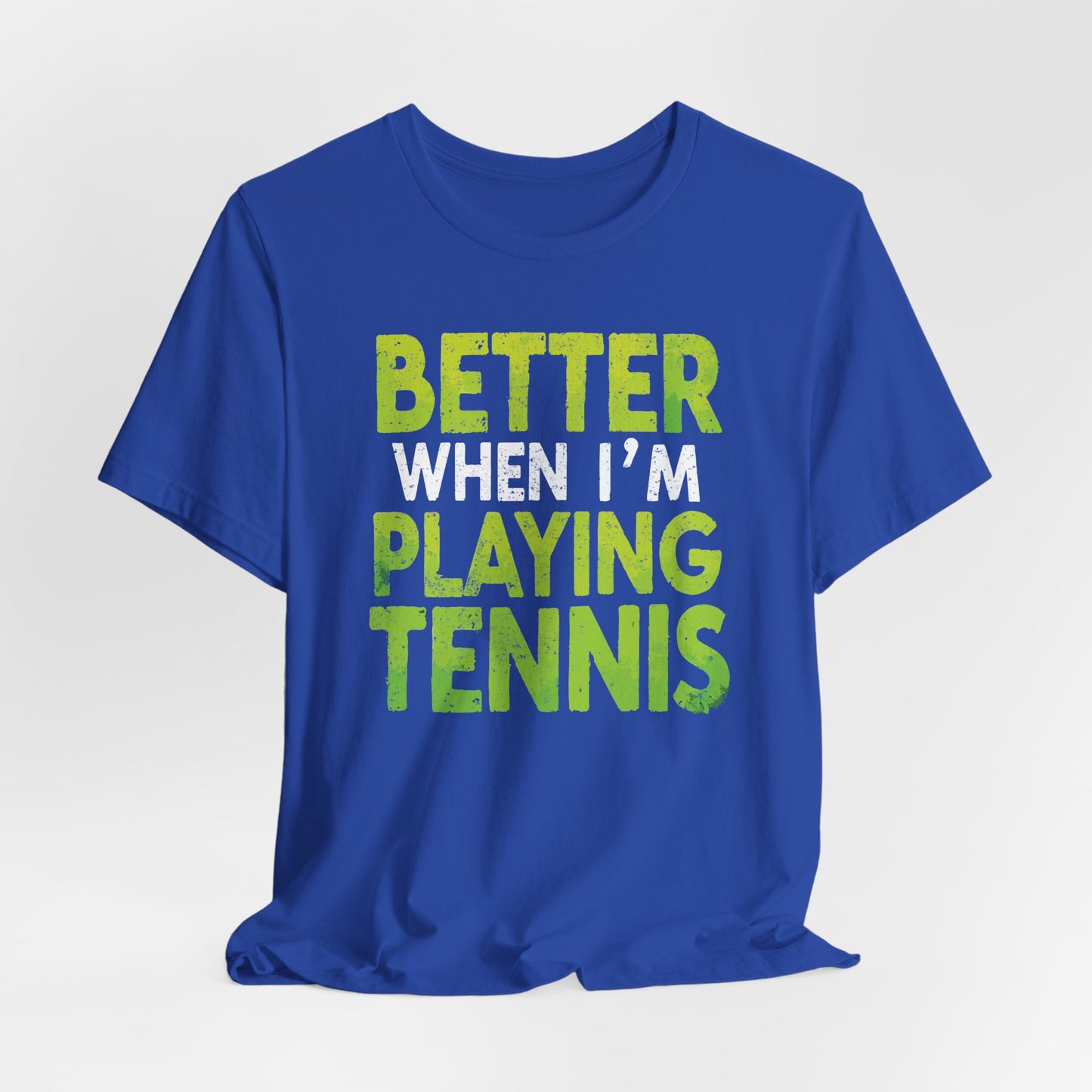 Better When I'm Playing Tennis