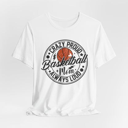 Crazy Proud Basketball Mom Always Loud Basketball Mom T-shirt